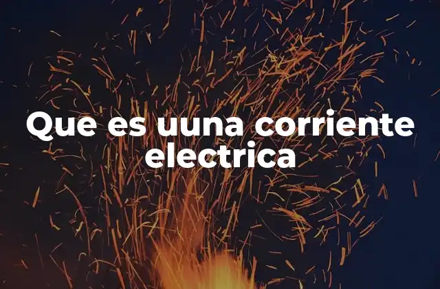 Que es Uuna Corriente Electrica