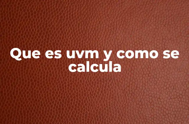 Que es Uvm y como Se Calcula