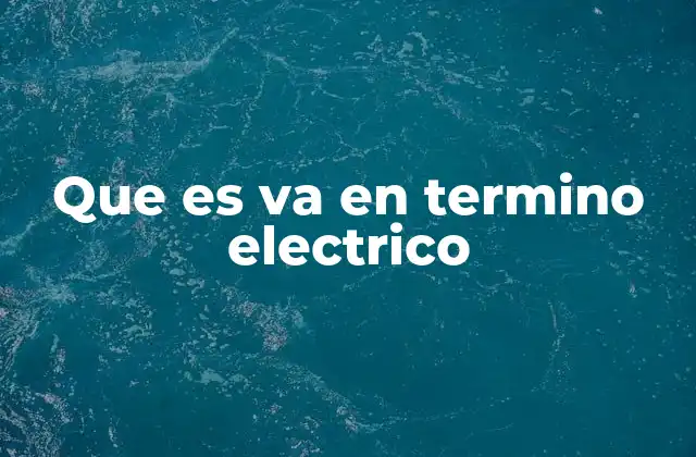 Que es Va en Termino Electrico