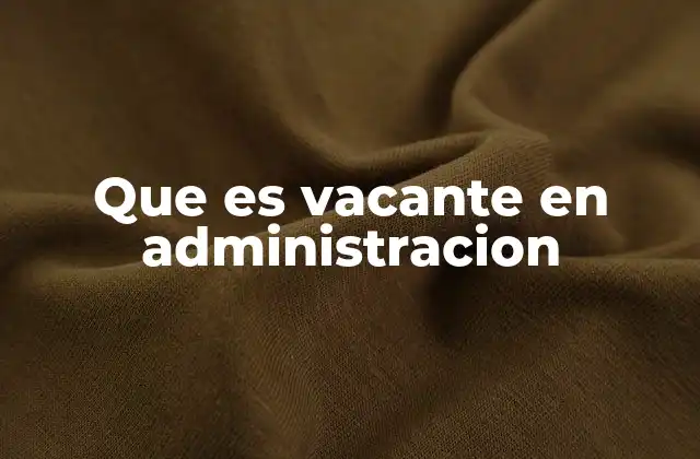 Que es Vacante en Administracion