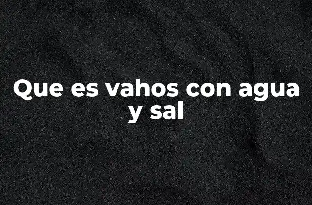 Que es Vahos con Agua y Sal