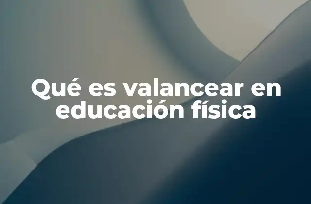 Qué es Valancear en Educación Física