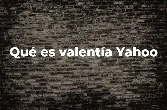 Qué es Valentía Yahoo