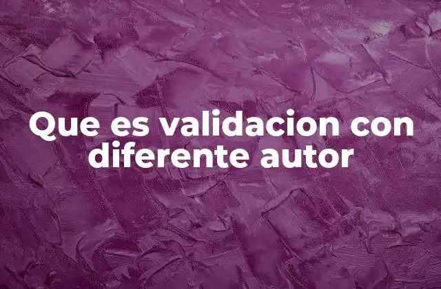 Que es Validacion con Diferente Autor
