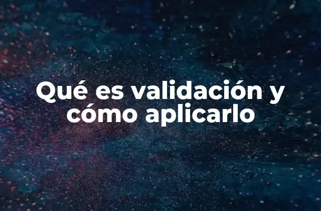 Qué es Validación y Cómo Aplicarlo