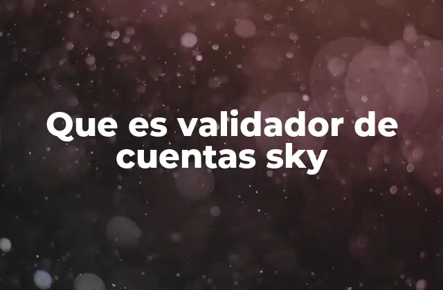 Que es Validador de Cuentas Sky