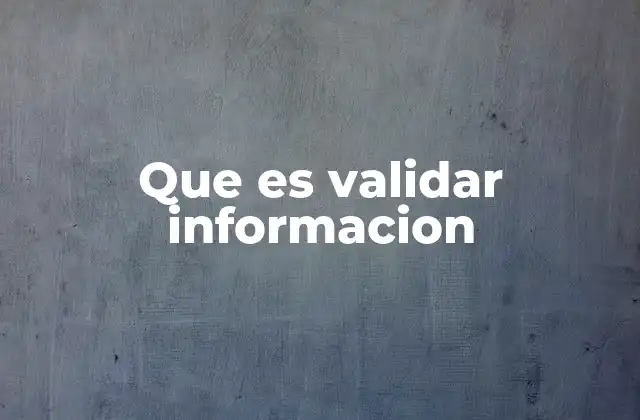 Que es Validar Informacion 2 La importancia de asegurar la autenticidad de los datos