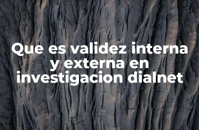 Que es Validez Interna y Externa en Investigacion Dialnet 2 La importancia de la validez en la investigación científica