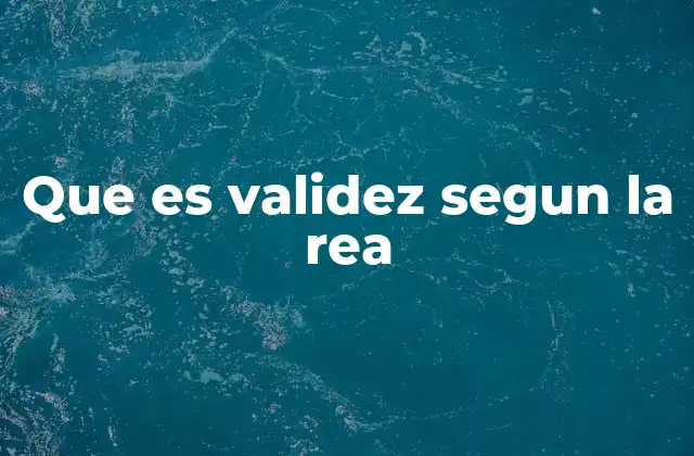 Que es Validez Segun la Rea