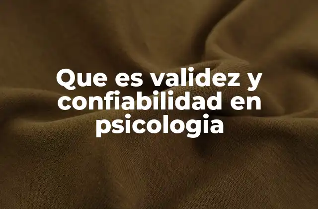 Que es Validez y Confiabilidad en Psicologia
