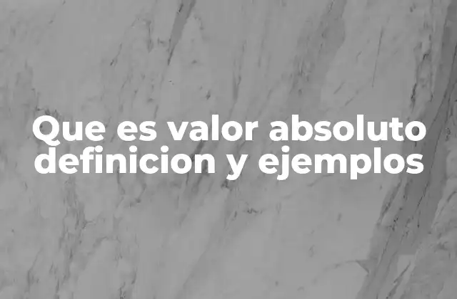 Que es Valor Absoluto Definicion y Ejemplos