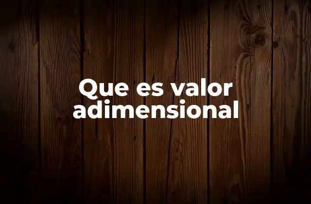 Que es Valor Adimensional