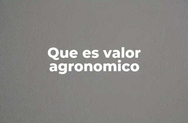 Que es Valor Agronomico
