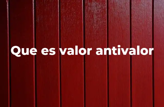 Que es Valor Antivalor