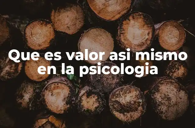 Que es Valor Asi Mismo en la Psicologia