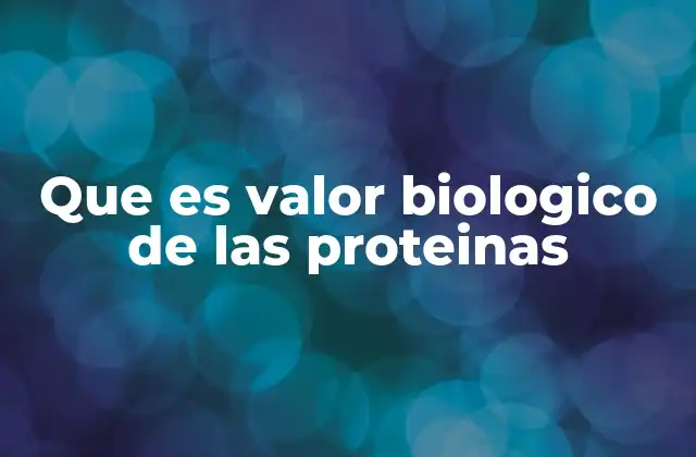 Que es Valor Biologico de las Proteinas 2 Cómo se mide la calidad de las proteínas sin mencionar directamente el valor biológico