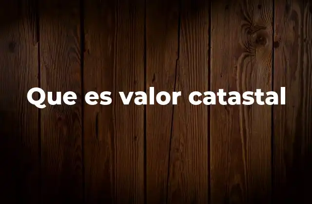 Que es Valor Catastal