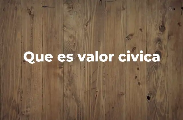 Que es Valor Civica