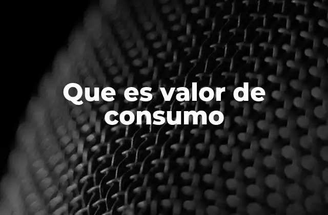 Que es Valor de Consumo