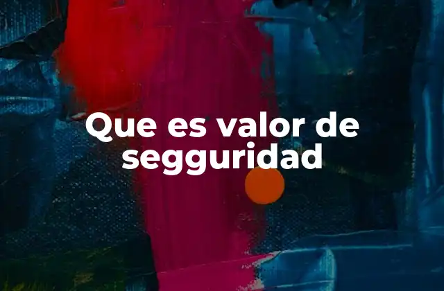 El impacto del valor de seguridad en la toma de decisiones