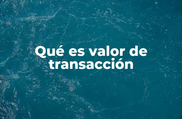 Qué es Valor de Transacción