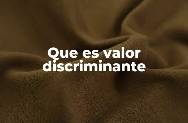 Que es Valor Discriminante