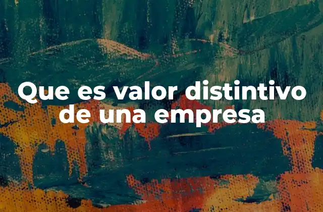 Que es Valor Distintivo de una Empresa