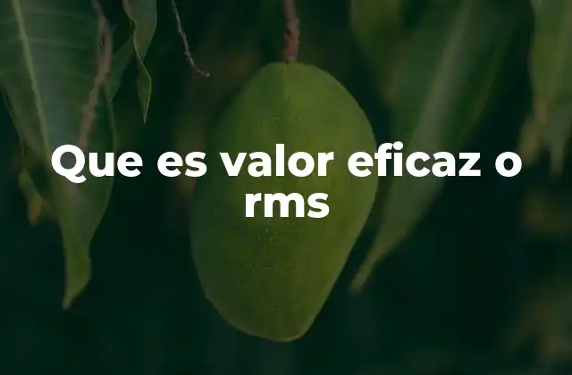 Que es Valor Eficaz o Rms