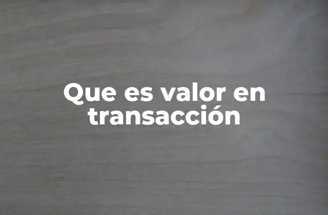 Que es Valor en Transacción