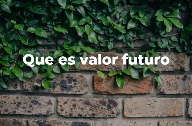 La importancia del valor futuro en la planificación financiera