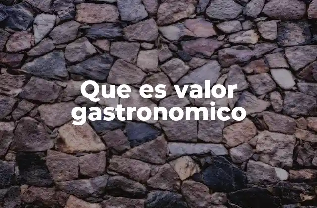 Que es Valor Gastronomico