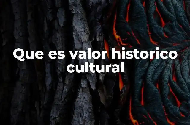 Que es Valor Historico Cultural
