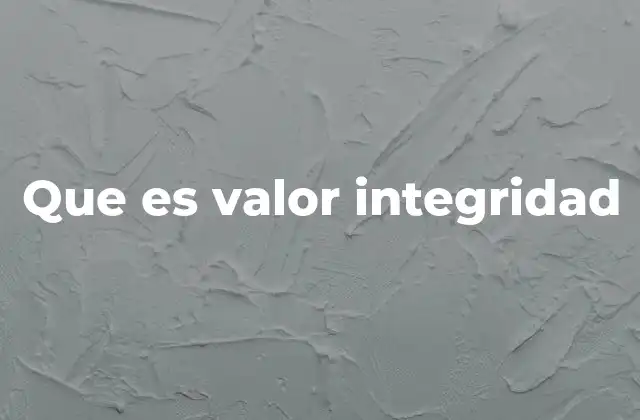 Que es Valor Integridad