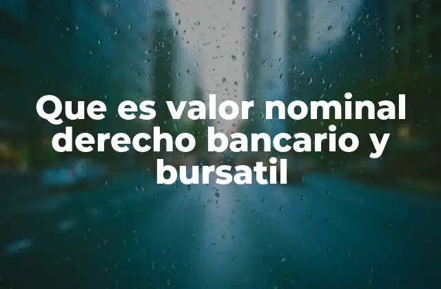 Que es Valor Nominal Derecho Bancario y Bursatil