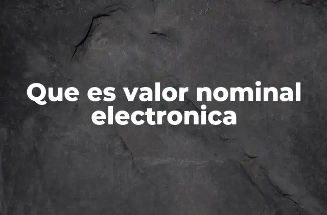 Que es Valor Nominal Electronica