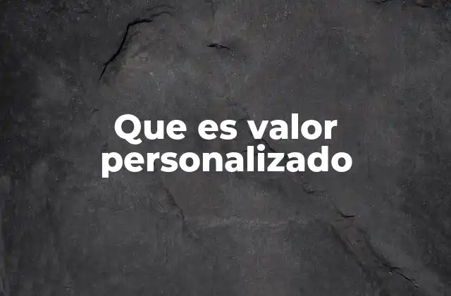 Cómo el valor personalizado influye en la toma de decisiones empresariales