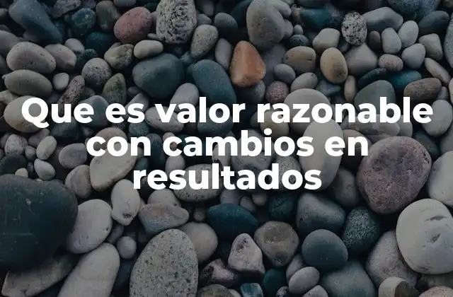 Que es Valor Razonable con Cambios en Resultados