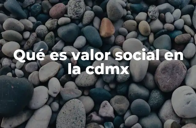 Qué es Valor Social en la Cdmx