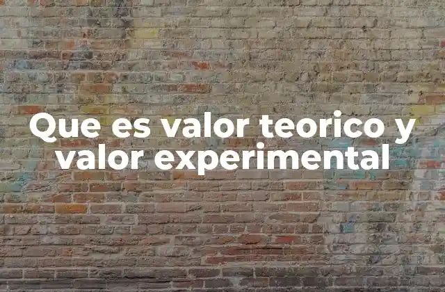 Que es Valor Teorico y Valor Experimental
