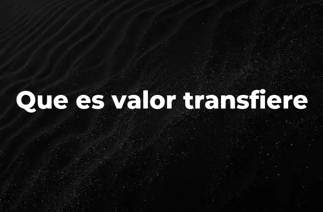 Que es Valor Transfiere 2 La importancia de la transferencia de valor en la economía actual
