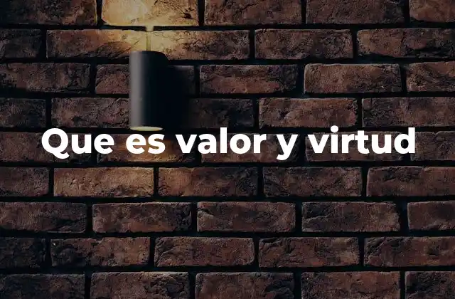 Que es Valor y Virtud