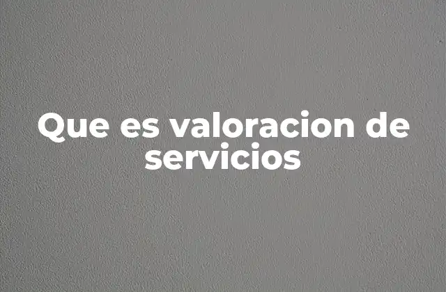 Que es Valoracion de Servicios