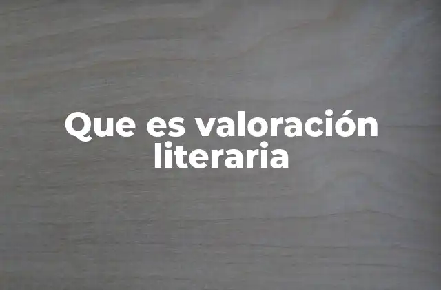 La importancia de la valoración en el análisis literario