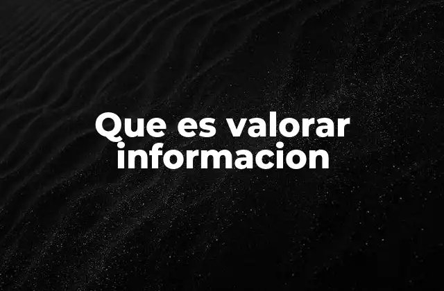 Que es Valorar Informacion