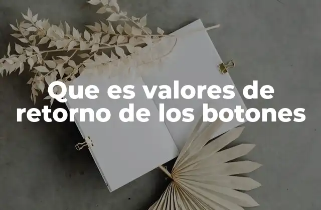 Que es Valores de Retorno de los Botones