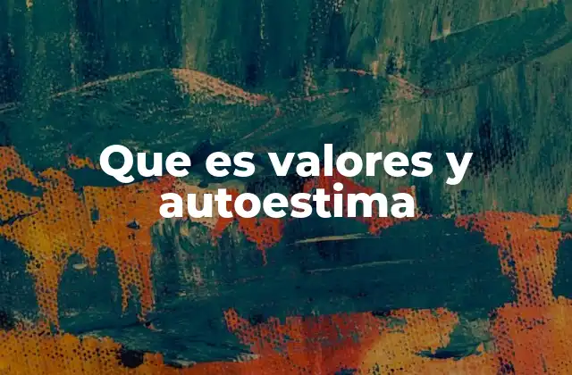 Que es Valores y Autoestima