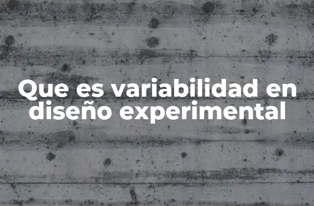 Que es Variabilidad en Diseño Experimental