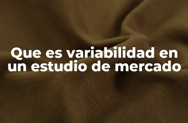 Que es Variabilidad en un Estudio de Mercado