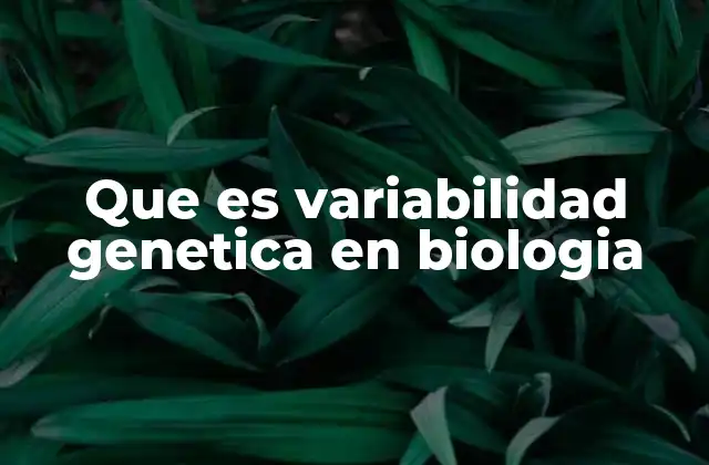 Que es Variabilidad Genetica en Biologia