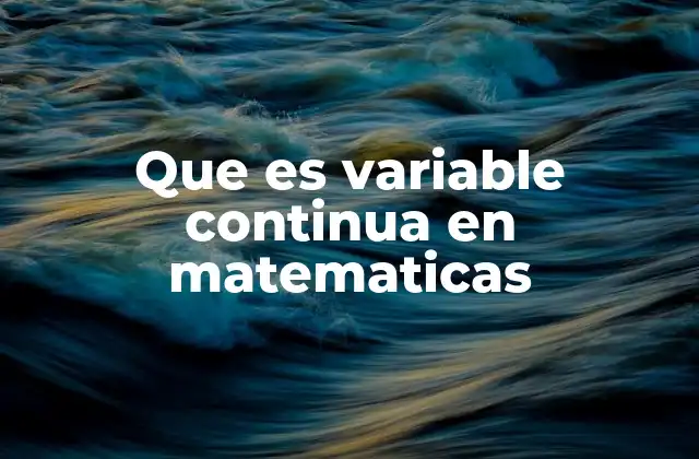 Que es Variable Continua en Matematicas